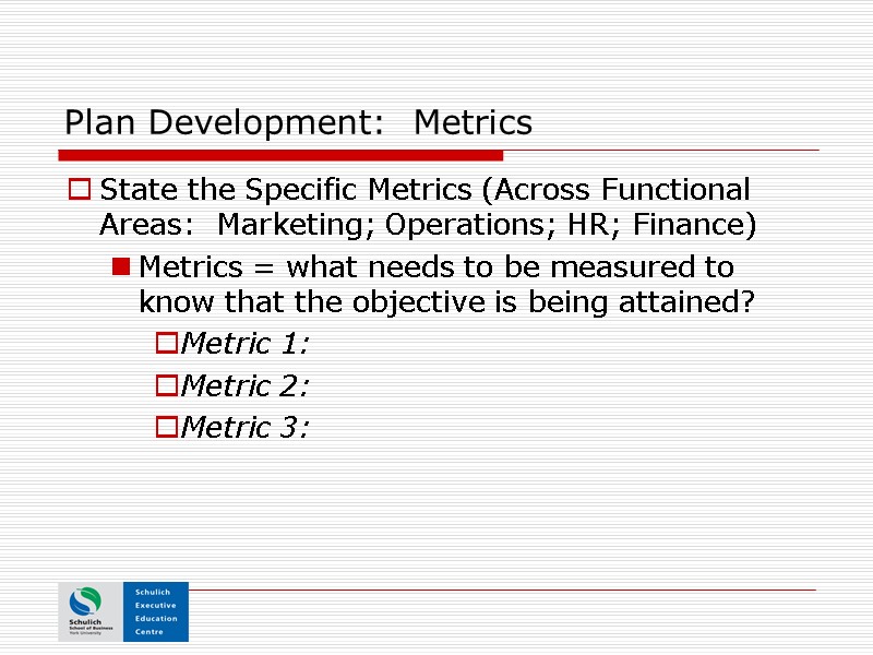 Plan Development:  Metrics State the Specific Metrics (Across Functional Areas:  Marketing; Operations;